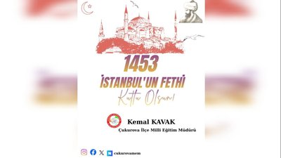 Çukurova İlçe Milli Eğitim Müdürü Kemal Kavak'tan İstanbul'un Fethi Mesajı